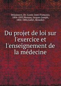 Du projet de loi sur l'exercice et l'enseignement de la m?decine