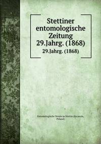 Stettiner entomologische Zeitung. 29.Jahrg. (1868)