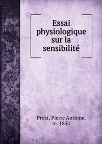 Essai physiologique sur la sensibilite