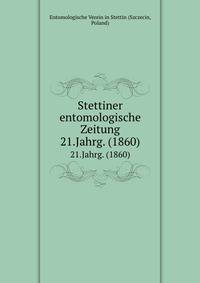 Stettiner entomologische Zeitung. 21.Jahrg. (1860)