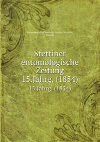 Stettiner entomologische Zeitung. 15.Jahrg. (1854)