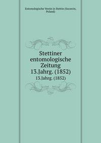 Stettiner entomologische Zeitung. 13.Jahrg. (1852)