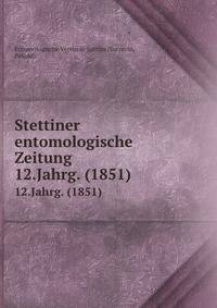 Stettiner entomologische Zeitung. 12.Jahrg. (1851)