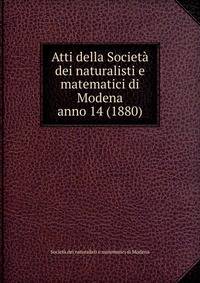 Atti della Societ dei naturalisti e matematici di Modena. anno 14 (1880)