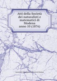 Atti della Societ dei naturalisti e matematici di Modena. anno 10 (1876)