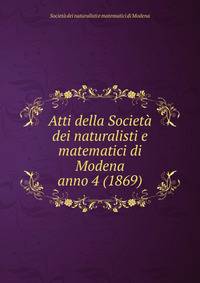 Atti della Societ dei naturalisti e matematici di Modena. anno 4 (1869)