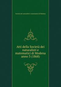 Atti della Societ dei naturalisti e matematici di Modena. anno 3 (1868)