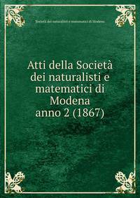Atti della Societ dei naturalisti e matematici di Modena. anno 2 (1867)