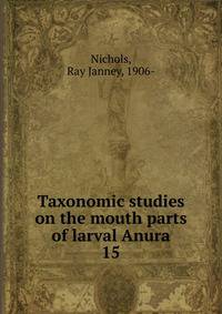 Taxonomic studies on the mouth parts of larval Anura. 15