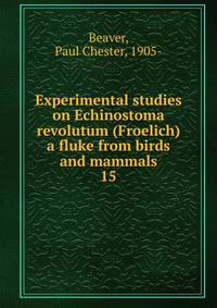 Experimental studies on Echinostoma revolutum (Froelich) a fluke from birds and mammals. 15
