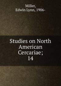 Studies on North American Cercariae;. 14