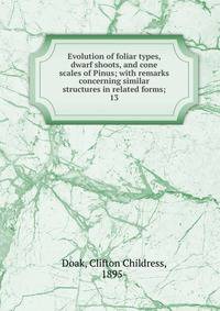 Evolution of foliar types, dwarf shoots, and cone scales of Pinus; with remarks concerning similar structures in related forms;. 13