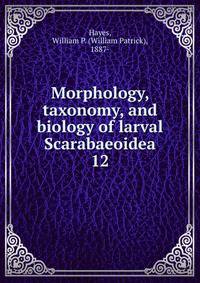 Morphology, taxonomy, and biology of larval Scarabaeoidea. 12