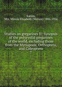 Studies on gregarines II: Synopsis of the polycystid gregarines of the world, excluding those from the Myriapoda, Orthoptera, and Coleoptera. 7