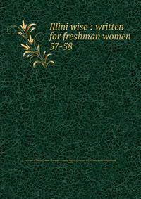 Illini wise : written for freshman women. 57-58