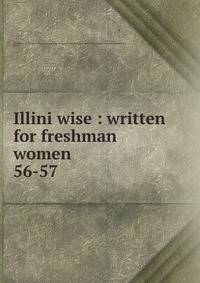 Illini wise : written for freshman women. 56-57