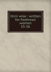 Illini wise : written for freshman women. 55-56