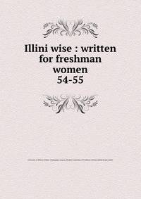 Illini wise : written for freshman women. 54-55