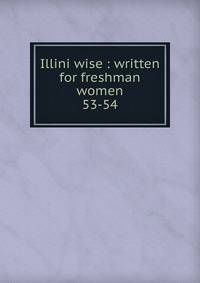 Illini wise : written for freshman women. 53-54