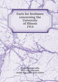 Facts for freshmen concerning the University of Illinois. 1914