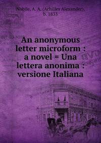 An anonymous letter microform : a novel = Una lettera anonima : versione Italiana