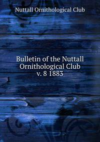 Bulletin of the Nuttall Ornithological Club. v. 8 1883