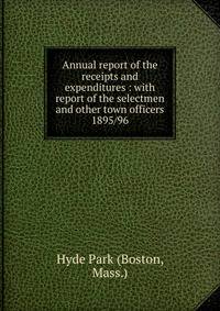 Annual report of the receipts and expenditures : with report of the selectmen and other town officers. 1895/96