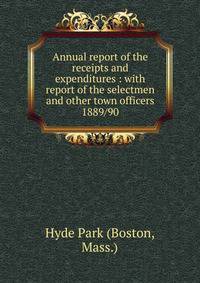 Annual report of the receipts and expenditures : with report of the selectmen and other town officers. 1889/90