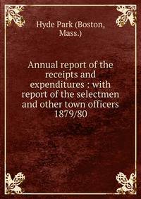 Annual report of the receipts and expenditures : with report of the selectmen and other town officers. 1879/80
