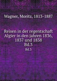 Reisen in der regentschaft Algier in den jahren 1836, 1837 und 1838. Bd.3