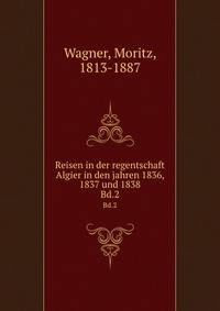 Reisen in der regentschaft Algier in den jahren 1836, 1837 und 1838. Bd.2