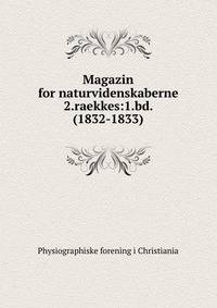 Magazin for naturvidenskaberne. 2.raekkes:1.bd. (1832-1833)