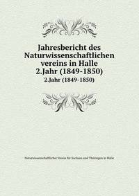 Jahresbericht des Naturwissenschaftlichen vereins in Halle. 2.Jahr (1849-1850)