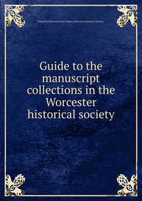 Guide to the manuscript collections in the Worcester historical society