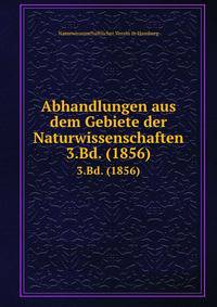 Abhandlungen aus dem Gebiete der Naturwissenschaften. 3.Bd. (1856)
