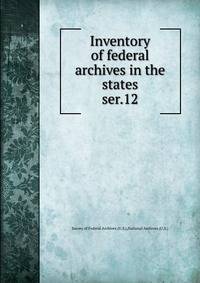 Inventory of federal archives in the states. ser.12