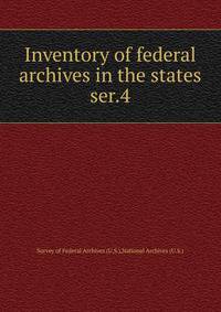 Inventory of federal archives in the states. ser.4
