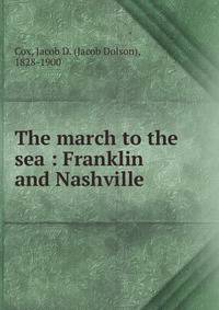 The march to the sea : Franklin and Nashville