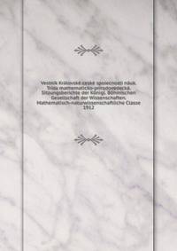 Vestn?k Kr?lovsk? cesk? spolecnosti n?uk. Tr?da mathematicko-pr?rodovedeck?. Sitzungsberichte der K?nigl. B?hmischen Gesellschaft der Wissenschaften. Mathematisch-naturwissenschaftliche Classe
