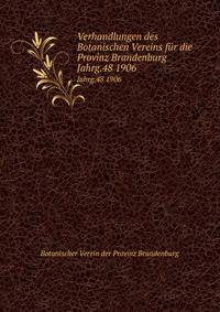 Verhandlungen des Botanischen Vereins fr die Provinz Brandenburg. Jahrg.48 1906