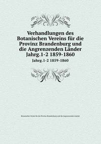 Verhandlungen des Botanischen Vereins fr die Provinz Brandenburg und die Angrenzenden Lnder. Jahrg.1-2 1859-1860