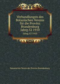 Verhandlungen des Botanischen Vereins fr die Provinz Brandenburg. Jahrg.52 1910