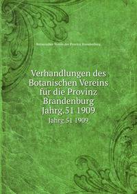 Verhandlungen des Botanischen Vereins fr die Provinz Brandenburg. Jahrg.51 1909