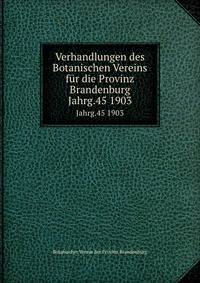 Verhandlungen des Botanischen Vereins fr die Provinz Brandenburg. Jahrg.45 1903