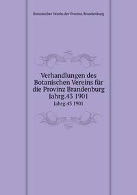 Verhandlungen des Botanischen Vereins fr die Provinz Brandenburg. Jahrg.43 1901