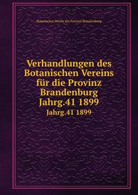 Verhandlungen des Botanischen Vereins fr die Provinz Brandenburg. Jahrg.41 1899