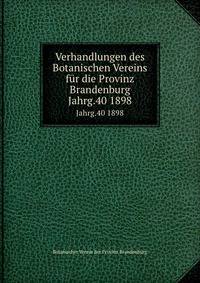 Verhandlungen des Botanischen Vereins fr die Provinz Brandenburg. Jahrg.40 1898