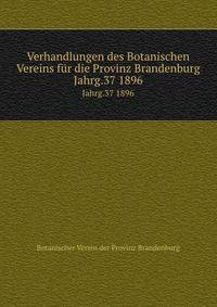 Verhandlungen des Botanischen Vereins fr die Provinz Brandenburg. Jahrg.37 1896