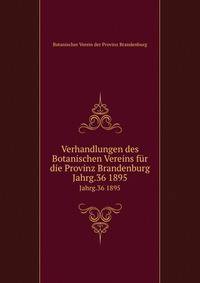 Verhandlungen des Botanischen Vereins fr die Provinz Brandenburg. Jahrg.36 1895