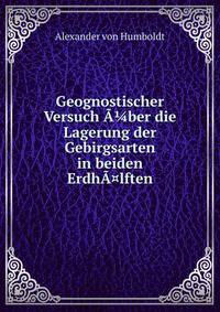 Geognostischer Versuch A?ber die Lagerung der Gebirgsarten in beiden ErdhA¤lften